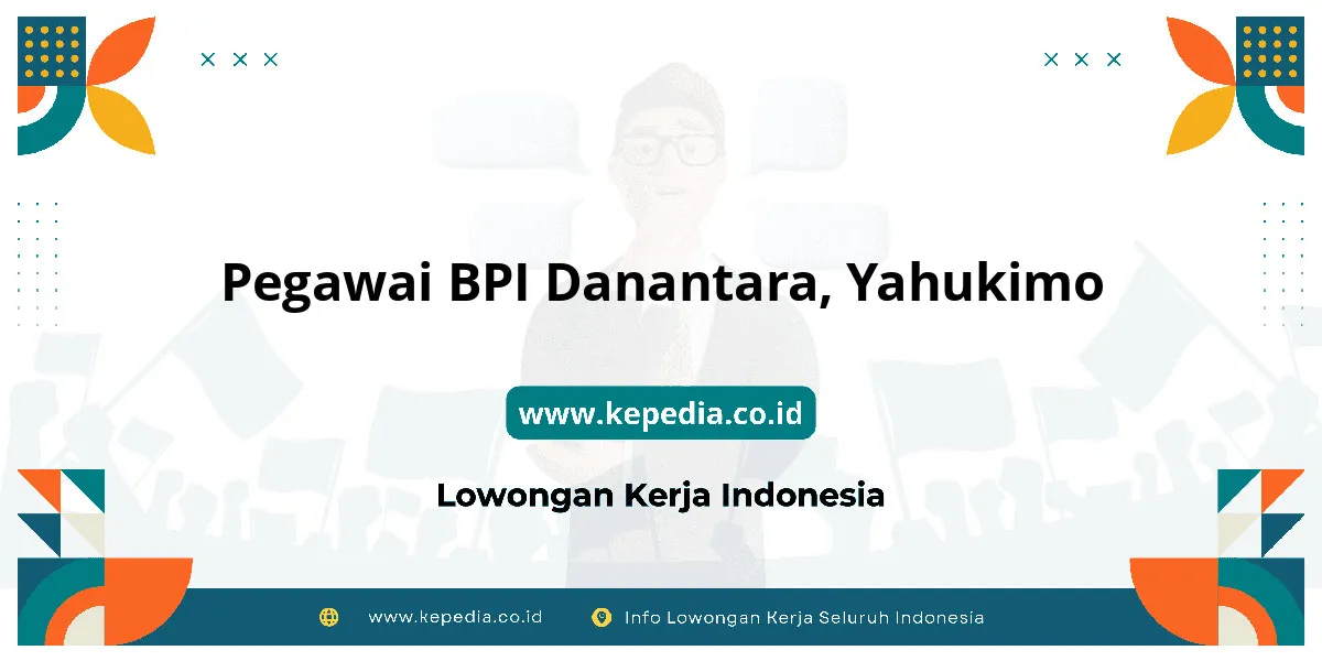 Lowongan Kerja Pegawai BPI Danantara di Yahukimo Lowongan Kerja Pegawai BPI Danantara di Yahukimo