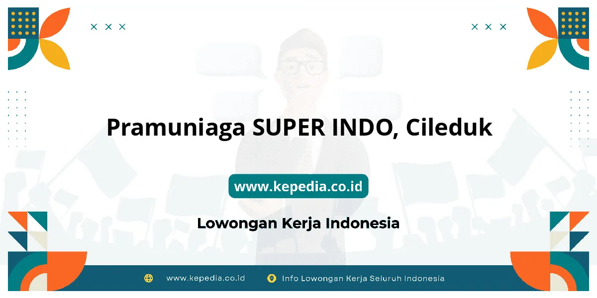 Lowongan Kerja Pramuniaga SUPER INDO di Cileduk Lowongan Kerja Pramuniaga SUPER INDO di Cileduk