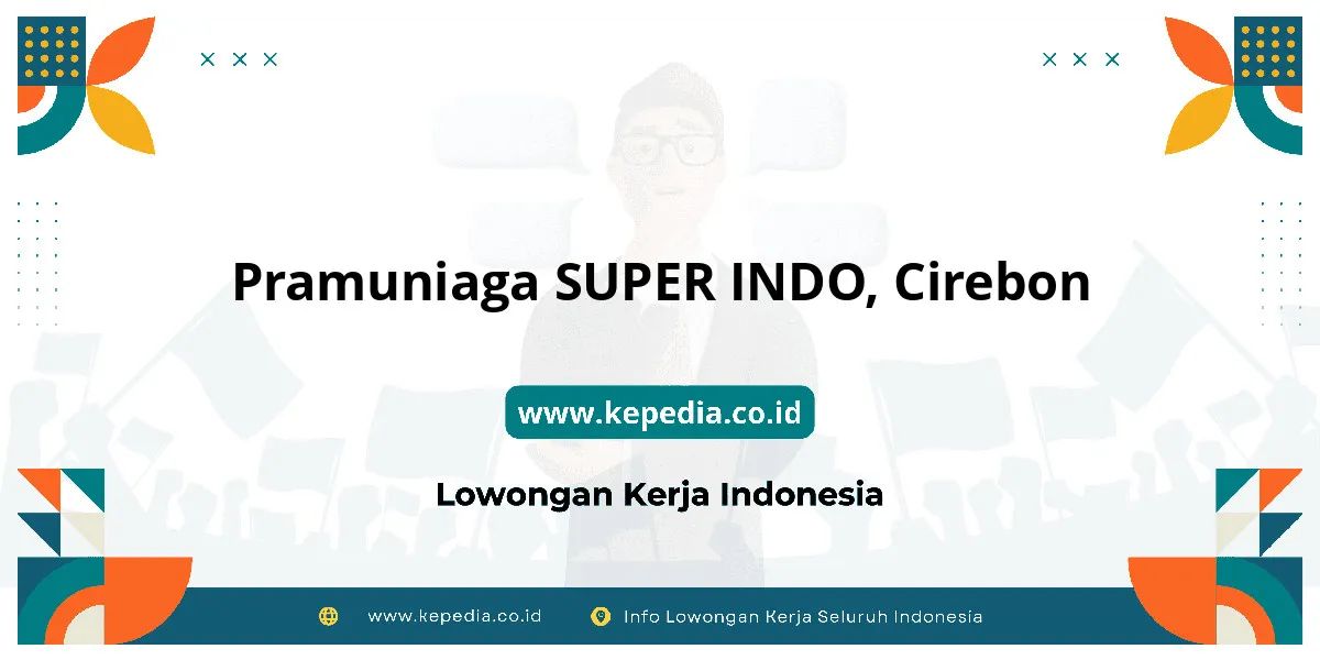 Lowongan Kerja Pramuniaga SUPER INDO di Cirebon Lowongan Kerja Pramuniaga SUPER INDO di Cirebon