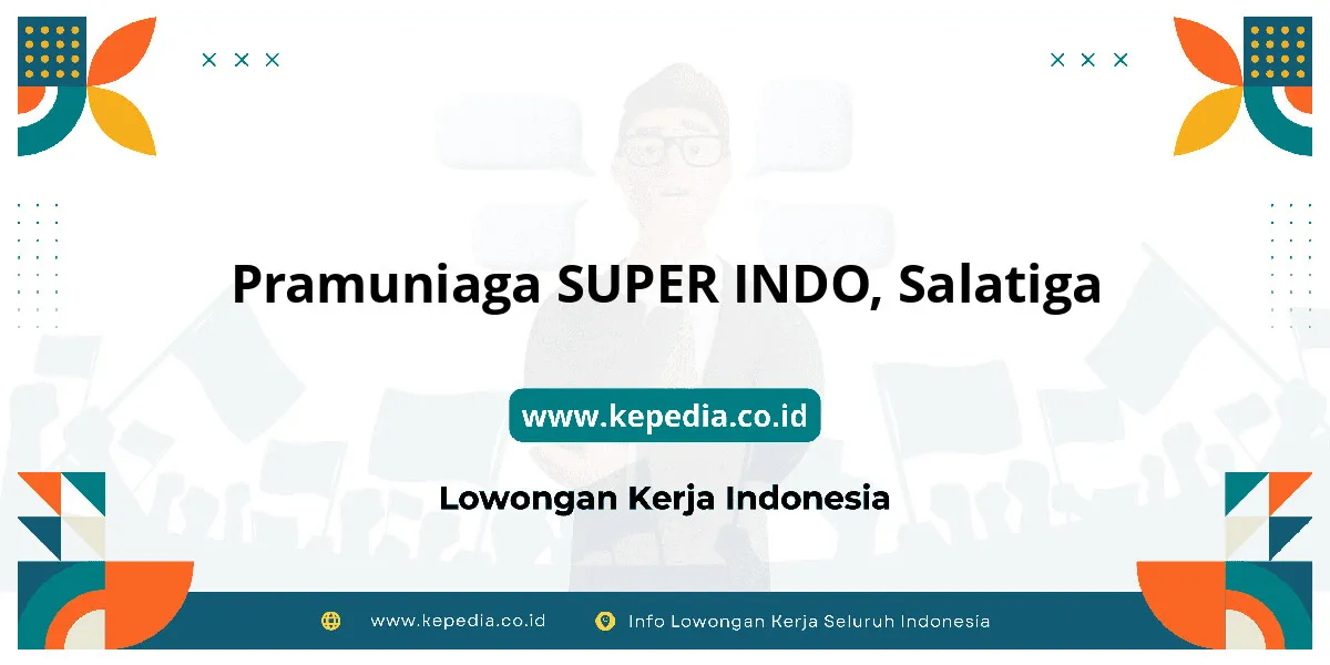 Lowongan Kerja Pramuniaga SUPER INDO di Salatiga Lowongan Kerja Pramuniaga SUPER INDO di Salatiga