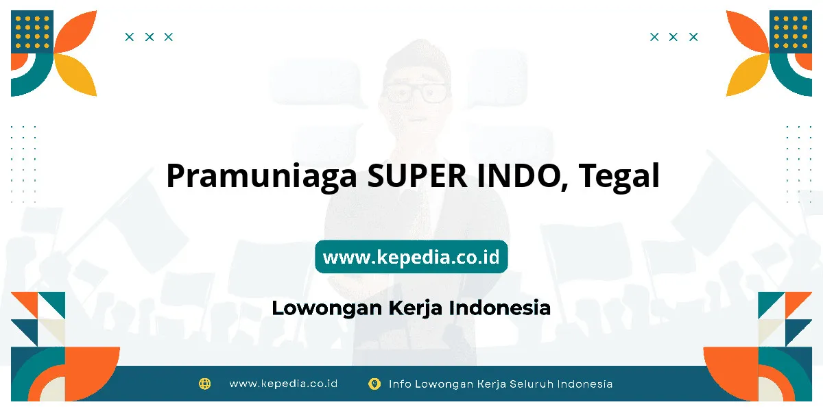 Lowongan Kerja Pramuniaga SUPER INDO di Tegal Lowongan Kerja Pramuniaga SUPER INDO di Tegal