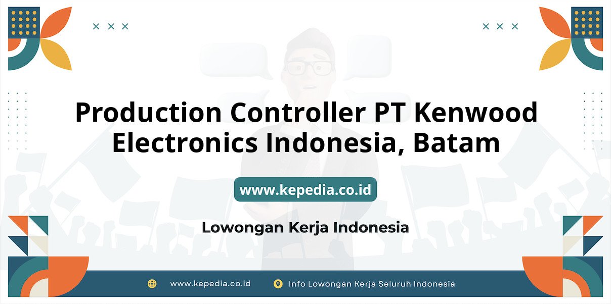 Lowongan Kerja Production Controller PT Kenwood Electronics Indonesia di Batam Lowongan Kerja Production Controller PT Kenwood Electronics Indonesia di Batam