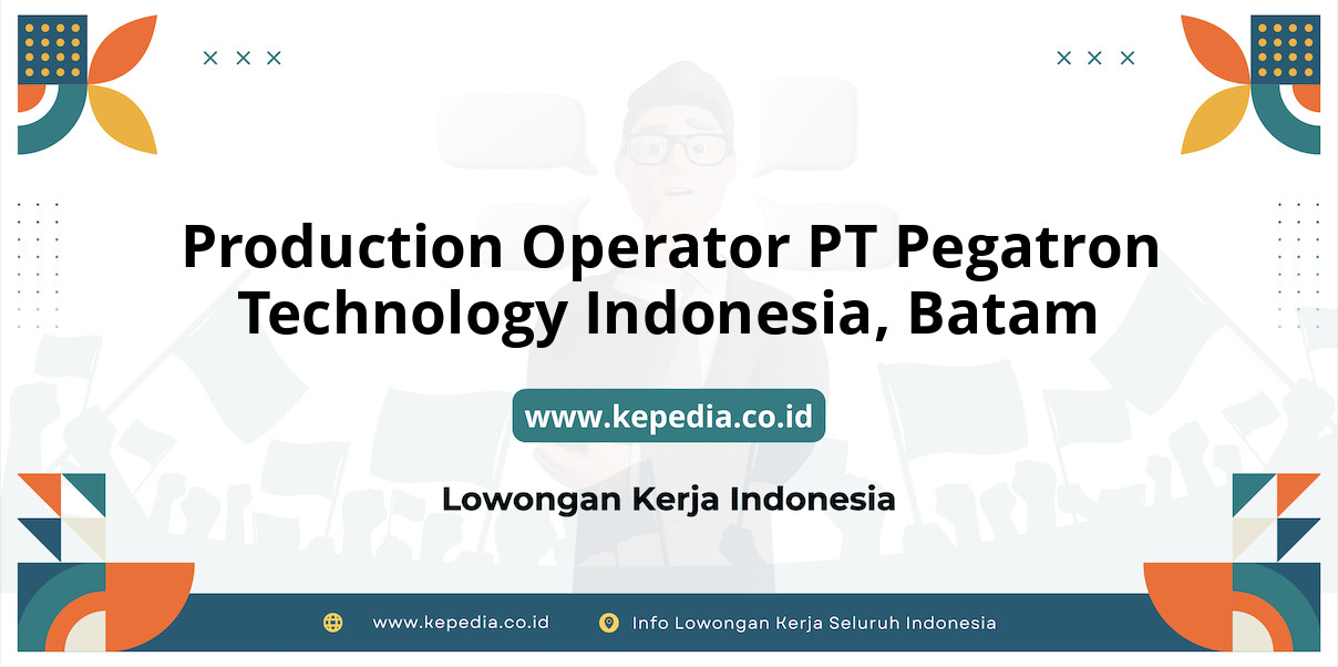 Lowongan Kerja Production Operator PT Pegatron Technology Indonesia di Batam