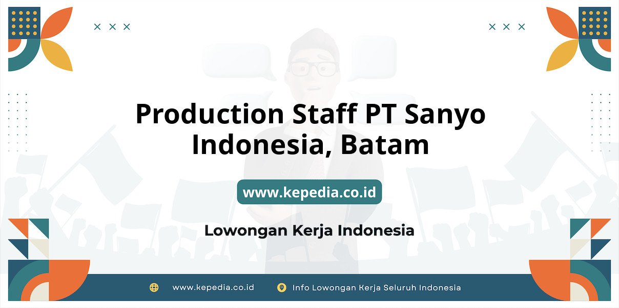 Lowongan Kerja Production Staff PT Sanyo Indonesia di Batam Lowongan Kerja Production Staff PT Sanyo Indonesia di Batam