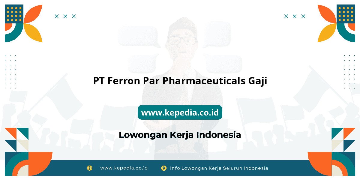 Gaji PT Ferron Par Pharmaceuticals Gaji : Dompet Auto Tebal 2025! Gaji PT Ferron Par Pharmaceuticals Gaji : Dompet Auto Tebal 2025!