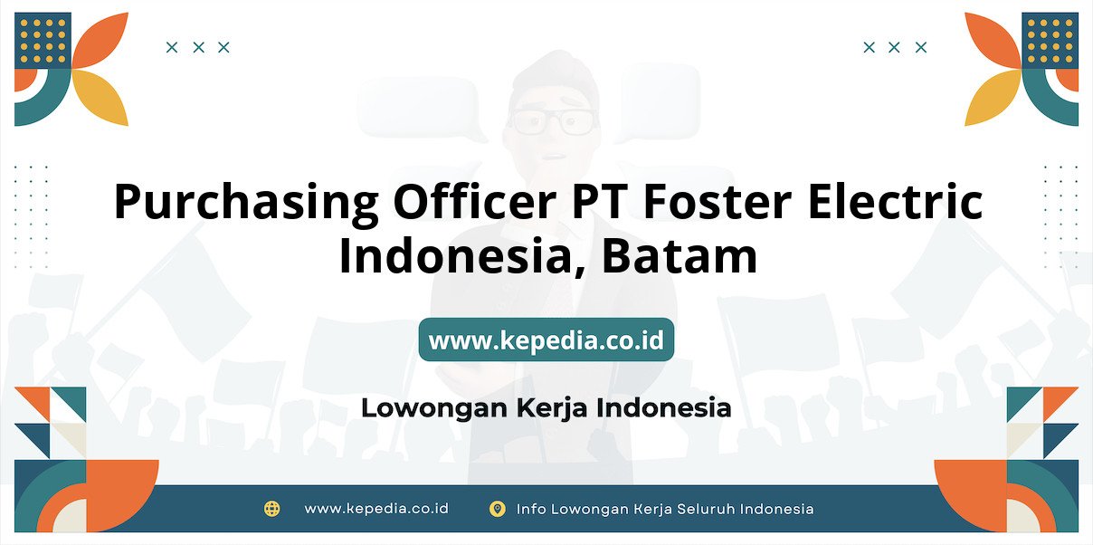 Lowongan Kerja Purchasing Officer PT Foster Electric Indonesia di Batam Lowongan Kerja Purchasing Officer PT Foster Electric Indonesia di Batam