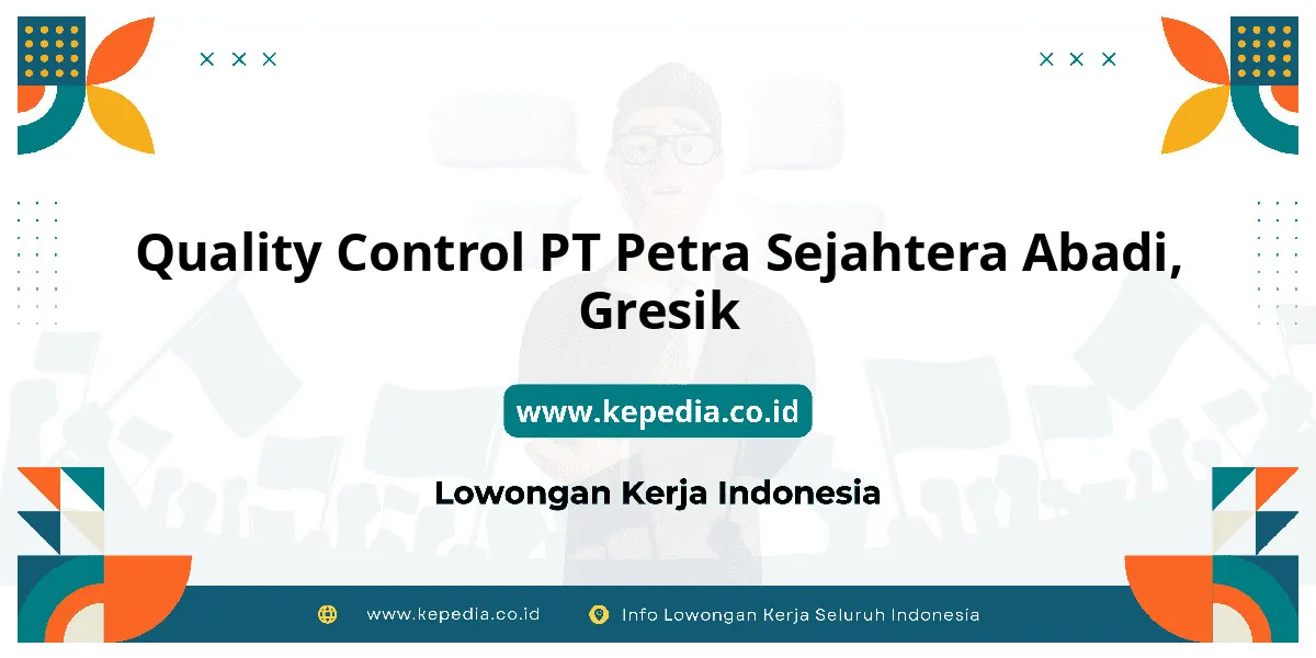 Lowongan Kerja Quality Control PT Petra Sejahtera Abadi di Gresik Lowongan Kerja Quality Control PT Petra Sejahtera Abadi di Gresik