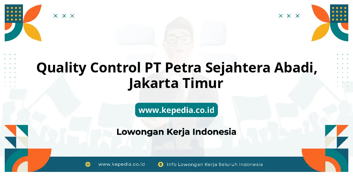 Lowongan Kerja Quality Control PT Petra Sejahtera Abadi di Jakarta Timur Lowongan Kerja Quality Control PT Petra Sejahtera Abadi di Jakarta Timur