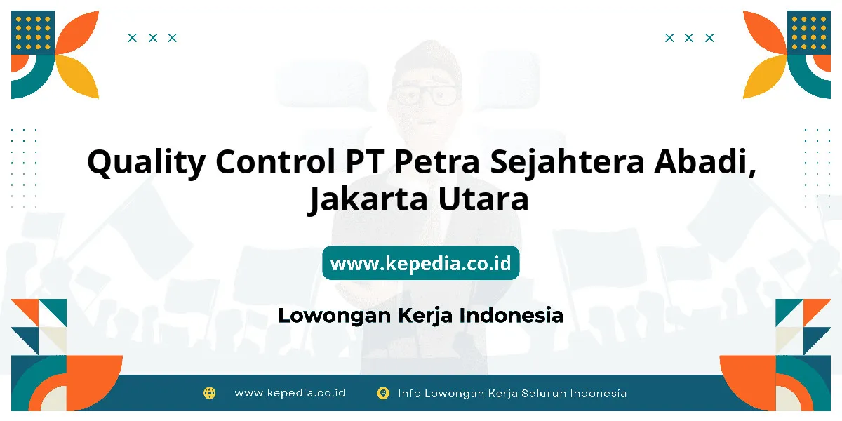 Lowongan Kerja Quality Control PT Petra Sejahtera Abadi di Jakarta Utara Lowongan Kerja Quality Control PT Petra Sejahtera Abadi di Jakarta Utara