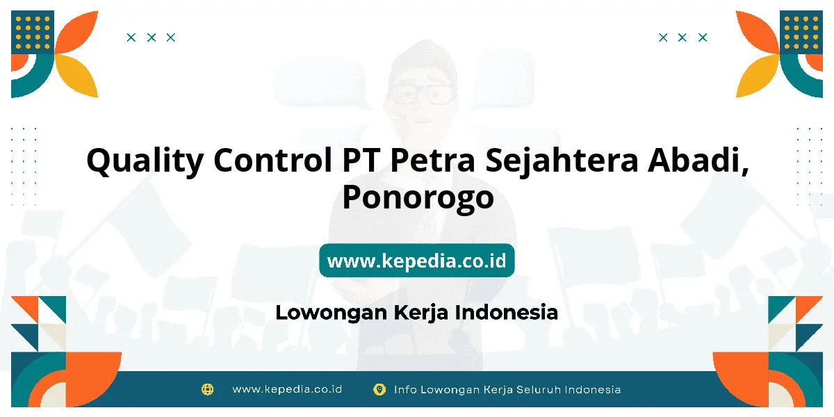 Lowongan Kerja Quality Control PT Petra Sejahtera Abadi di Ponorogo Lowongan Kerja Quality Control PT Petra Sejahtera Abadi di Ponorogo