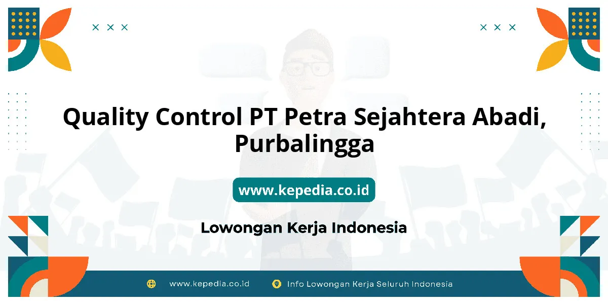 Lowongan Kerja Quality Control PT Petra Sejahtera Abadi di Purbalingga Lowongan Kerja Quality Control PT Petra Sejahtera Abadi di Purbalingga