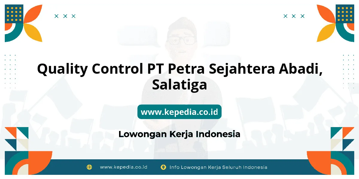 Lowongan Kerja Quality Control PT Petra Sejahtera Abadi di Salatiga Lowongan Kerja Quality Control PT Petra Sejahtera Abadi di Salatiga