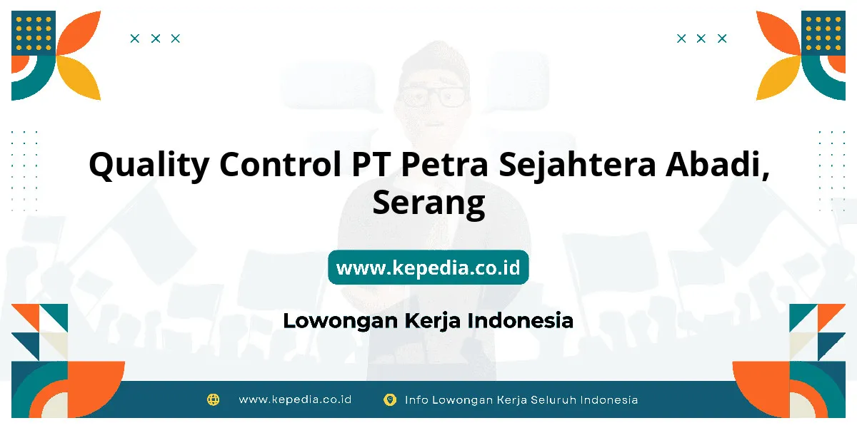 Lowongan Kerja Quality Control PT Petra Sejahtera Abadi di Serang Lowongan Kerja Quality Control PT Petra Sejahtera Abadi di Serang