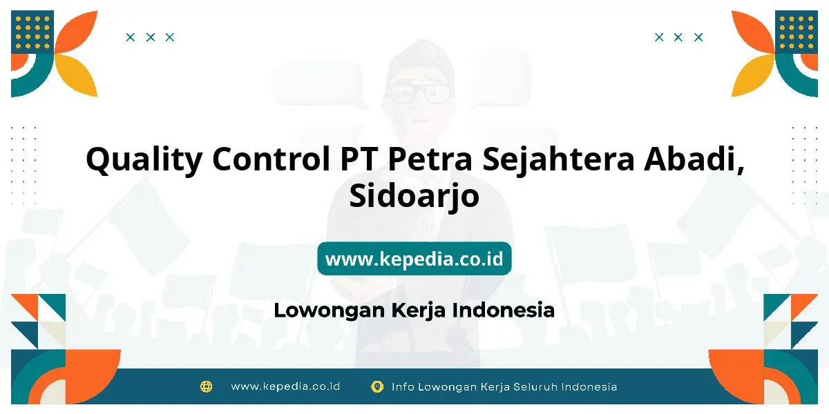 Lowongan Kerja Quality Control PT Petra Sejahtera Abadi di Sidoarjo Lowongan Kerja Quality Control PT Petra Sejahtera Abadi di Sidoarjo