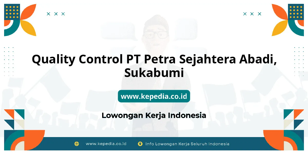 Lowongan Kerja Quality Control PT Petra Sejahtera Abadi di Sukabumi Lowongan Kerja Quality Control PT Petra Sejahtera Abadi di Sukabumi