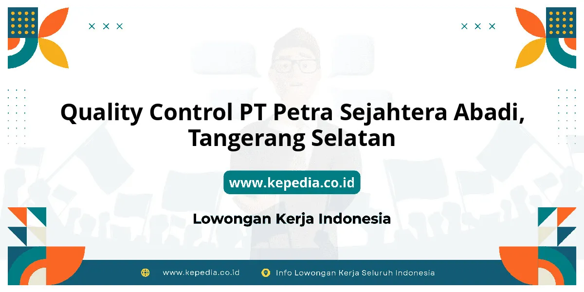 Lowongan Kerja Quality Control PT Petra Sejahtera Abadi di Tangerang Selatan Lowongan Kerja Quality Control PT Petra Sejahtera Abadi di Tangerang Selatan