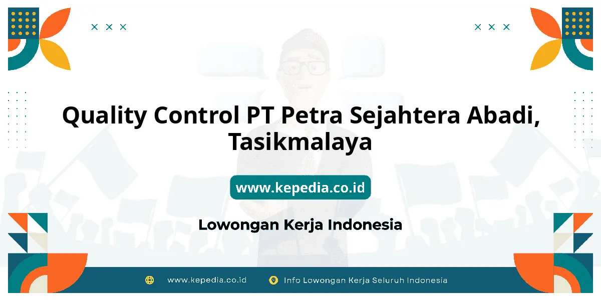 Lowongan Kerja Quality Control PT Petra Sejahtera Abadi di Tasikmalaya Lowongan Kerja Quality Control PT Petra Sejahtera Abadi di Tasikmalaya