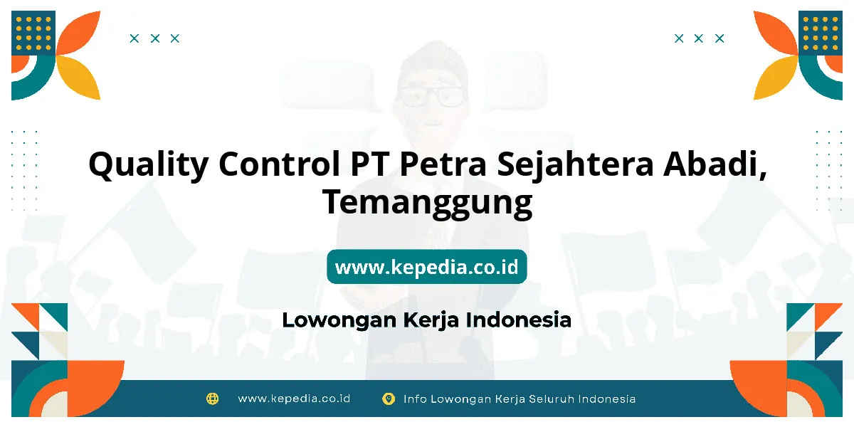 Lowongan Kerja Quality Control PT Petra Sejahtera Abadi di Temanggung Lowongan Kerja Quality Control PT Petra Sejahtera Abadi di Temanggung