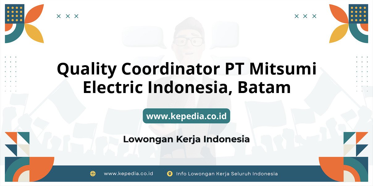 Lowongan Kerja Quality Coordinator PT Mitsumi Electric Indonesia di Batam Lowongan Kerja Quality Coordinator PT Mitsumi Electric Indonesia di Batam
