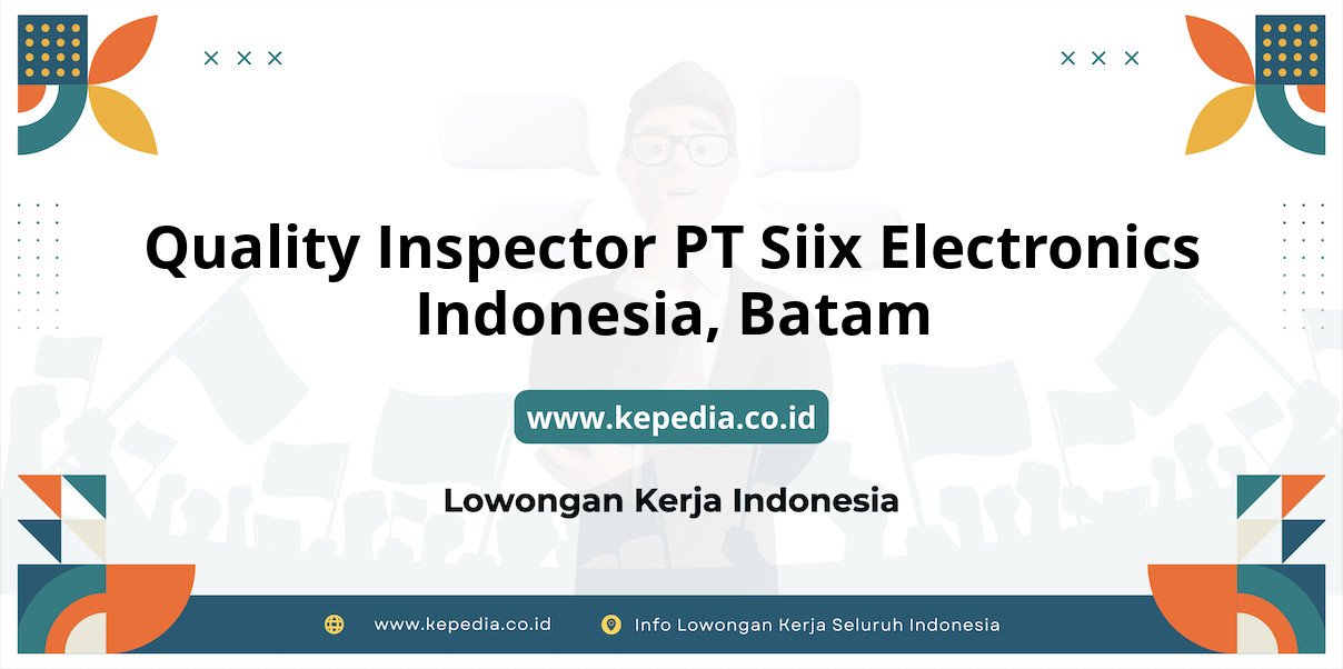 Lowongan Kerja Quality Inspector PT Siix Electronics Indonesia di Batam Lowongan Kerja Quality Inspector PT Siix Electronics Indonesia di Batam
