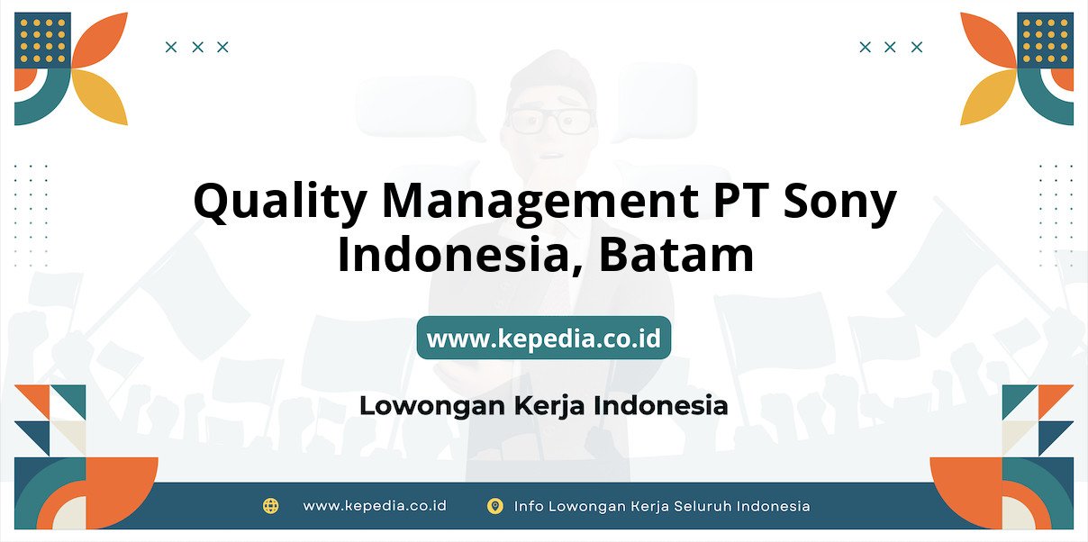 Lowongan Kerja Quality Management PT Sony Indonesia di Batam Lowongan Kerja Quality Management PT Sony Indonesia di Batam