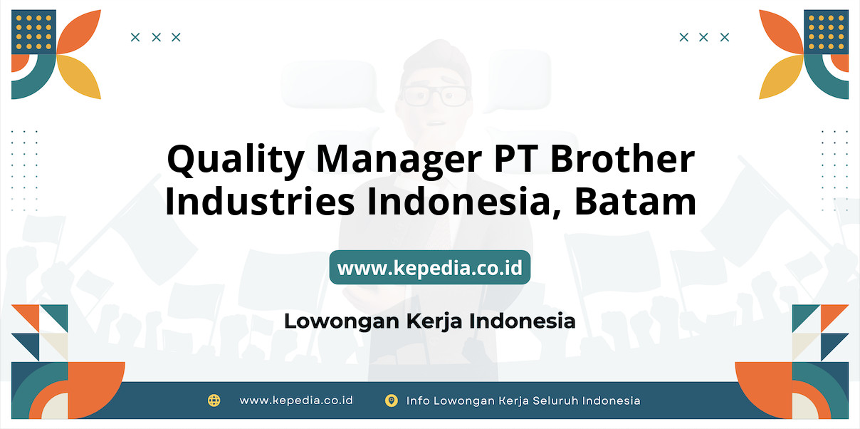 Lowongan Kerja Quality Manager PT Brother Industries Indonesia di Batam