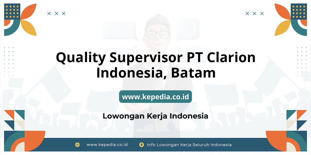Lowongan Kerja Quality Supervisor PT Clarion Indonesia di Batam Lowongan Kerja Quality Supervisor PT Clarion Indonesia di Batam