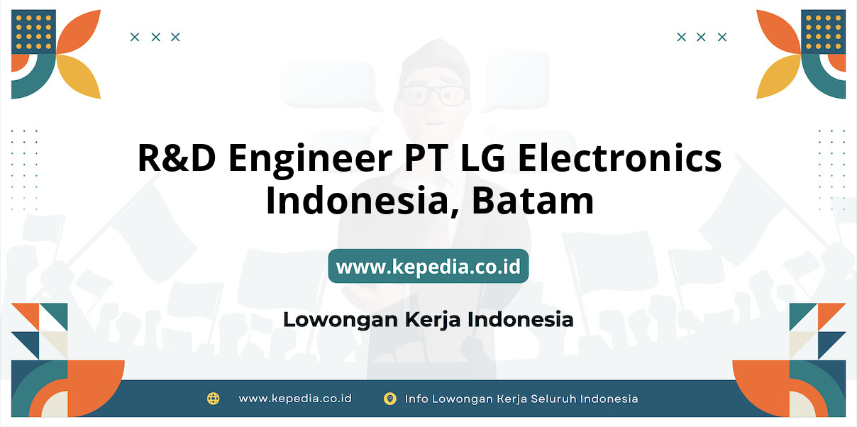 Info Lengkap R&D Engineer PT LG Electronics Indonesia, Batam