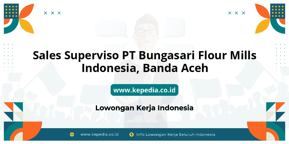 Lowongan Kerja Sales Superviso PT Bungasari Flour Mills Indonesia di Banda Aceh