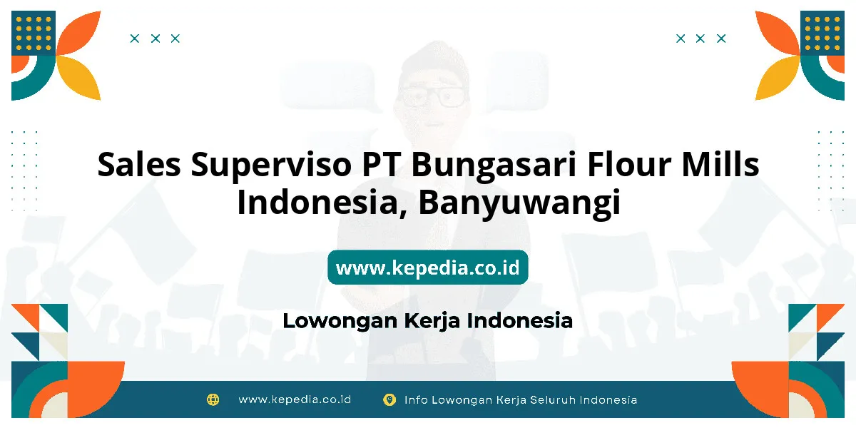 Lowongan Kerja Sales Superviso PT Bungasari Flour Mills Indonesia di Banyuwangi