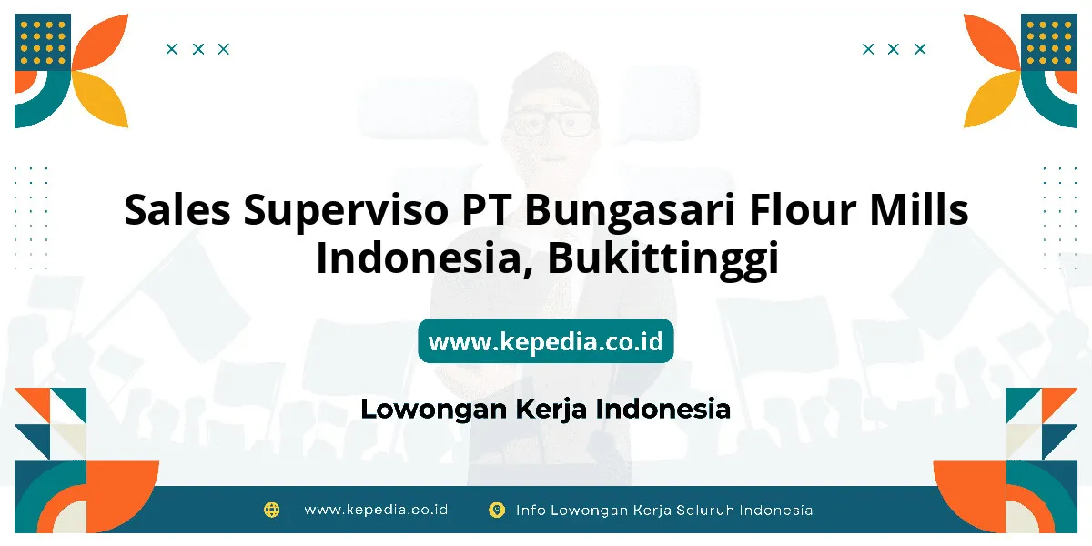 Lowongan Kerja Sales Superviso PT Bungasari Flour Mills Indonesia di Bukittinggi Lowongan Kerja Sales Superviso PT Bungasari Flour Mills Indonesia di Bukittinggi