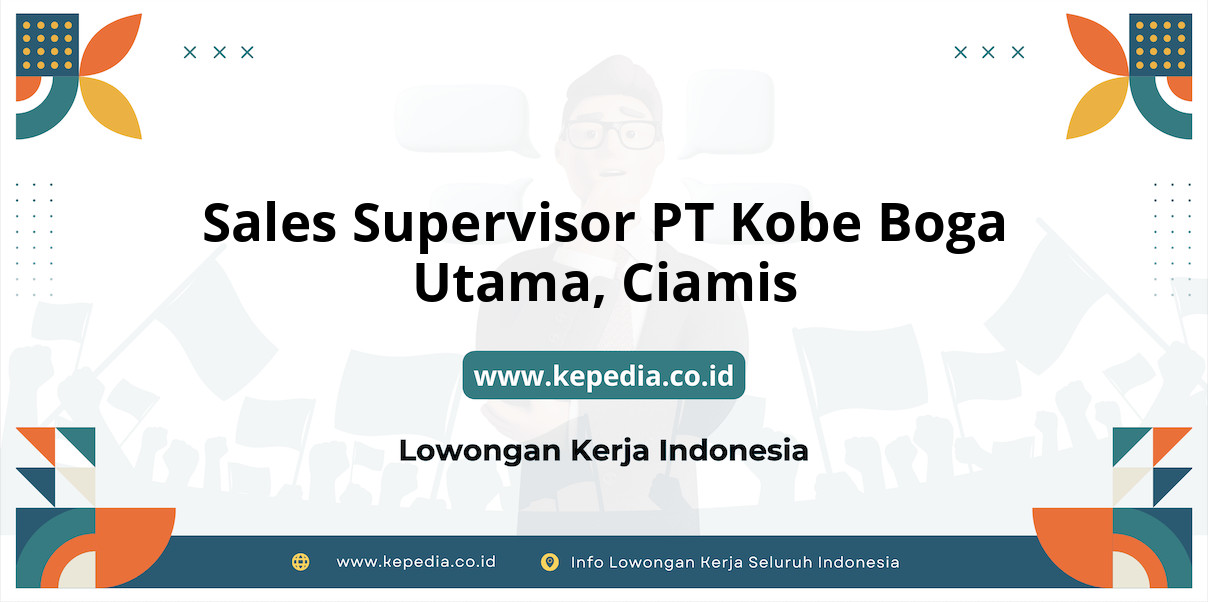 Lowongan Kerja Sales Supervisor PT Kobe Boga Utama di Ciamis