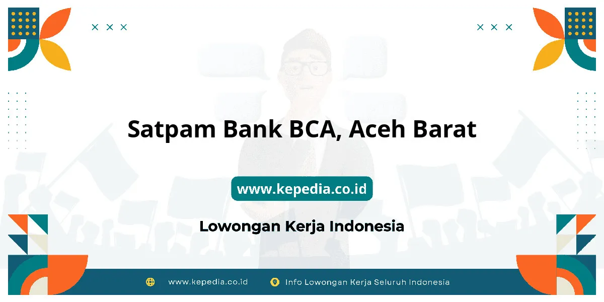 Lowongan Kerja Satpam BANK BCA di Aceh Barat Lowongan Kerja Satpam BANK BCA di Aceh Barat