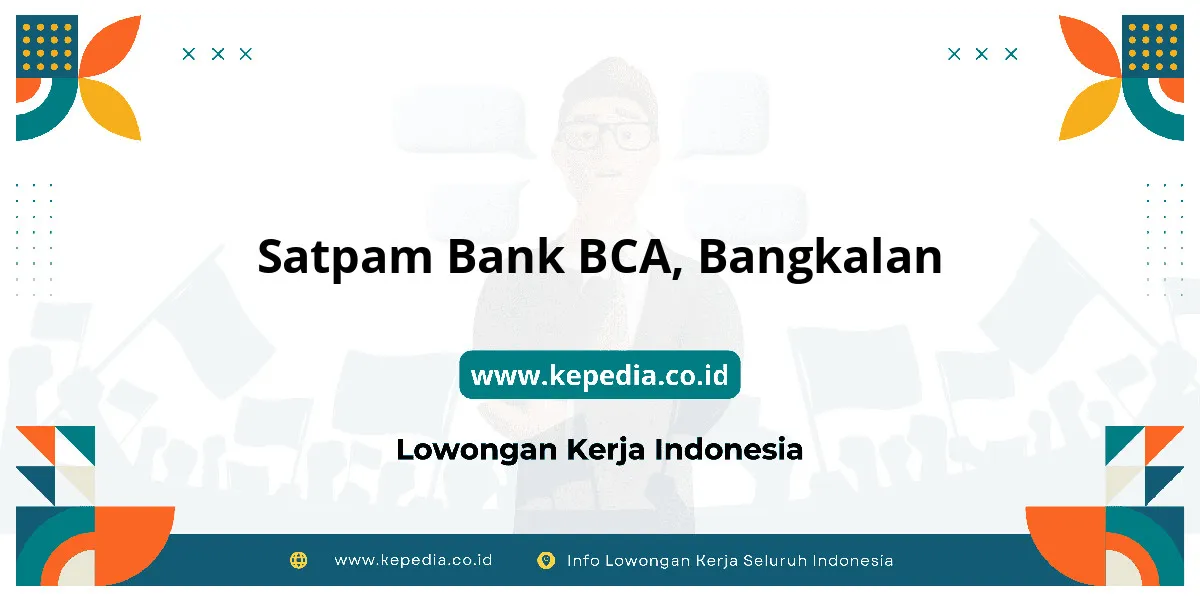 Lowongan Kerja Satpam BANK BCA di Bangkalan Lowongan Kerja Satpam BANK BCA di Bangkalan