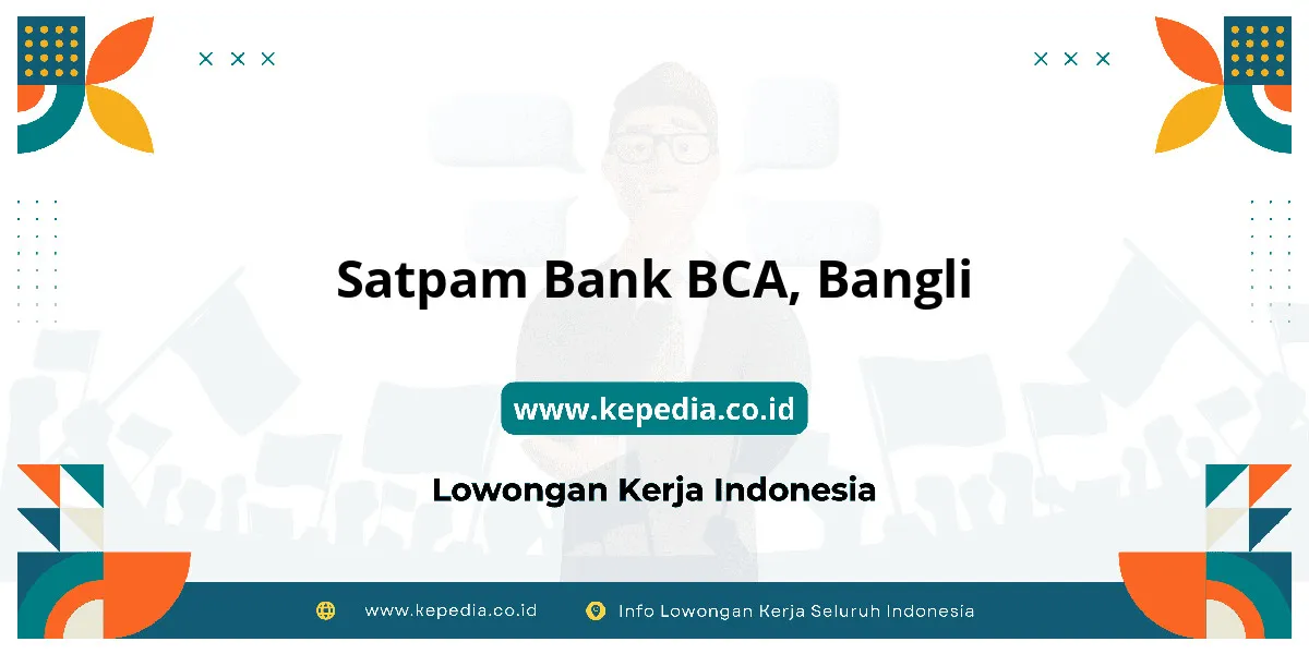 Lowongan Kerja Satpam BANK BCA di Bangli Lowongan Kerja Satpam BANK BCA di Bangli