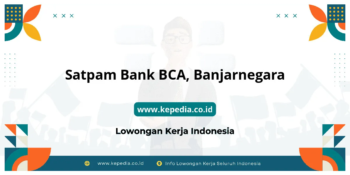 Lowongan Kerja Satpam BANK BCA di Banjarnegara Lowongan Kerja Satpam BANK BCA di Banjarnegara