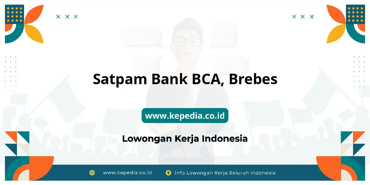 Lowongan Kerja Satpam BANK BCA di Brebes Lowongan Kerja Satpam BANK BCA di Brebes