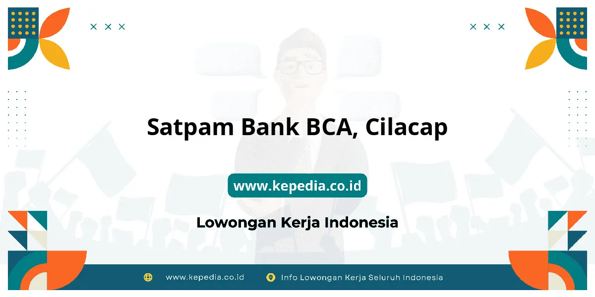 Lowongan Kerja Satpam BANK BCA di Cilacap Lowongan Kerja Satpam BANK BCA di Cilacap
