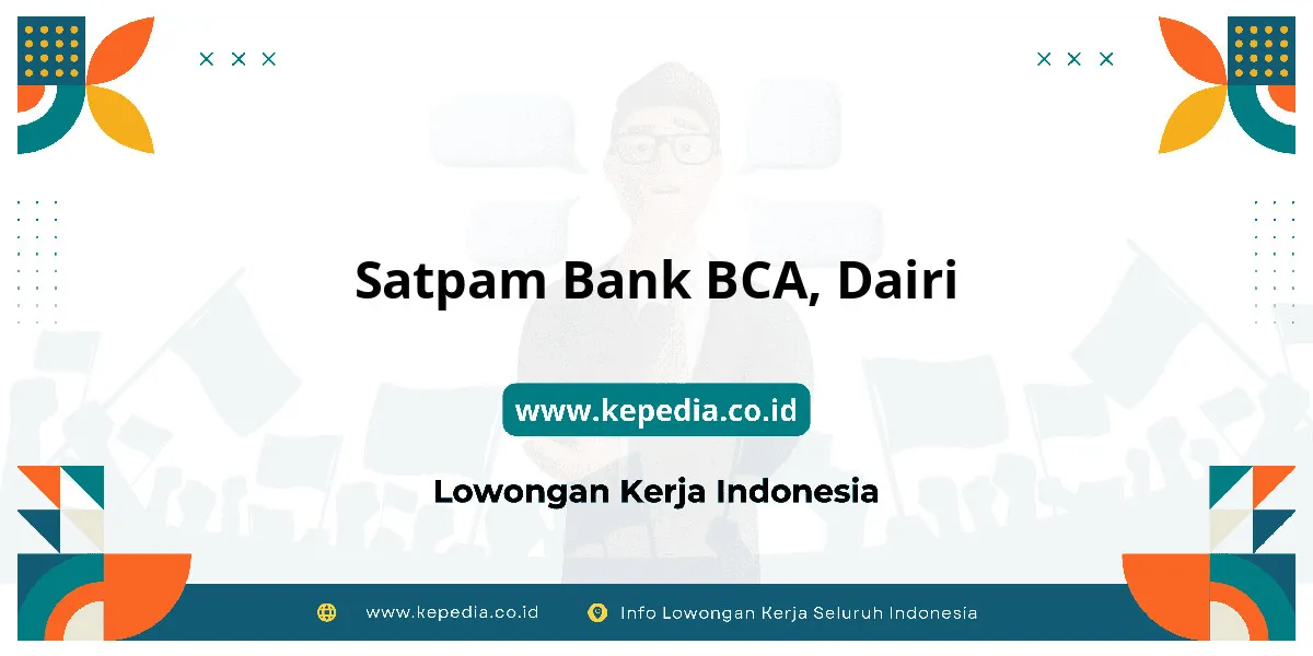 Lowongan Kerja Satpam BANK BCA di Dairi Lowongan Kerja Satpam BANK BCA di Dairi
