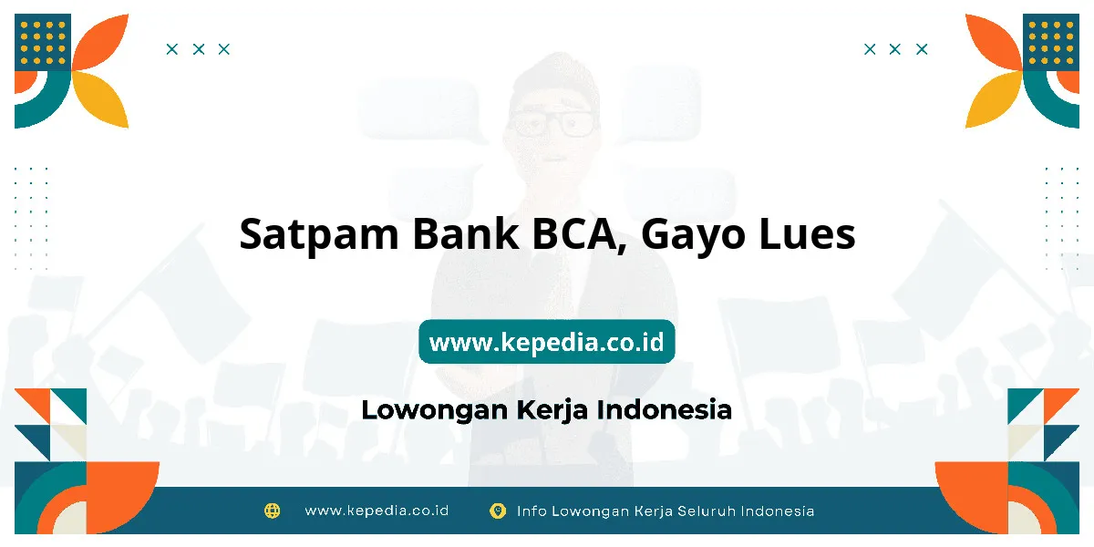 Lowongan Kerja Satpam BANK BCA di Gayo Lues Lowongan Kerja Satpam BANK BCA di Gayo Lues