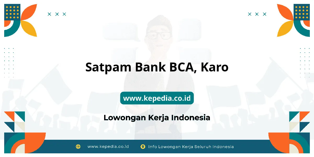 Lowongan Kerja Satpam BANK BCA di Karo