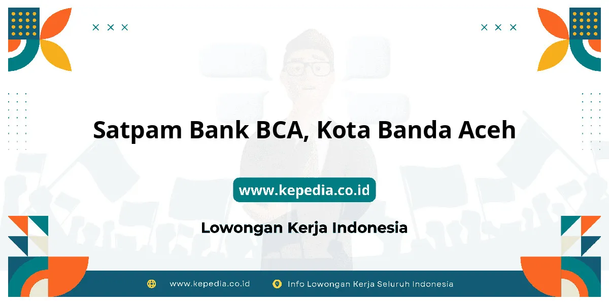 Lowongan Kerja Satpam BANK BCA di Kota Banda Aceh Lowongan Kerja Satpam BANK BCA di Kota Banda Aceh