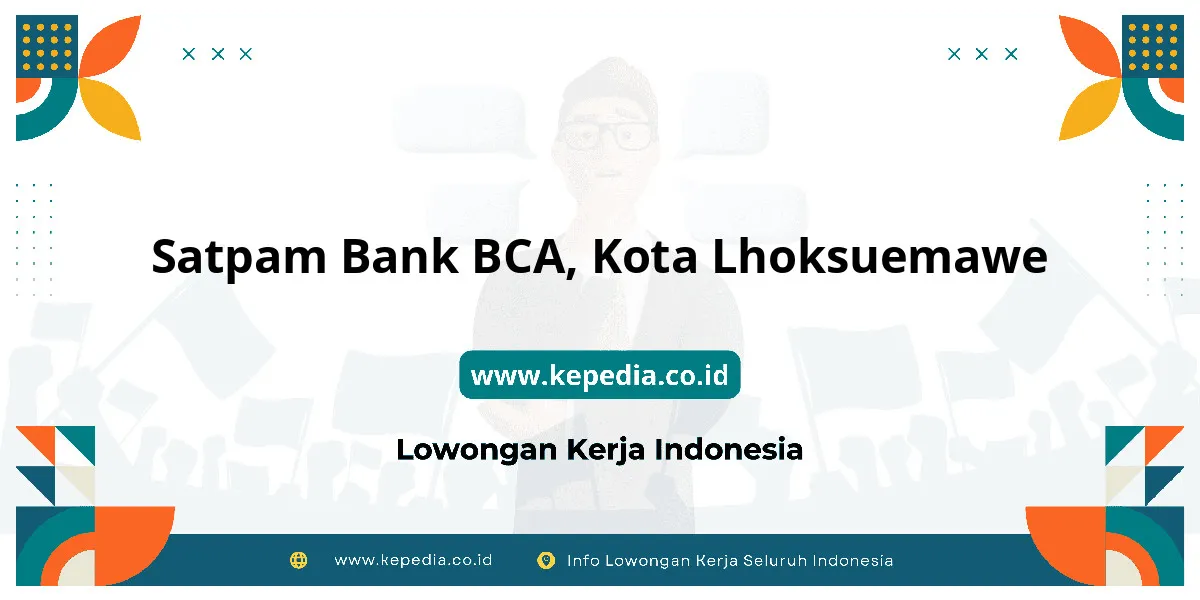 Lowongan Kerja Satpam BANK BCA di Kota Lhoksuemawe Lowongan Kerja Satpam BANK BCA di Kota Lhoksuemawe