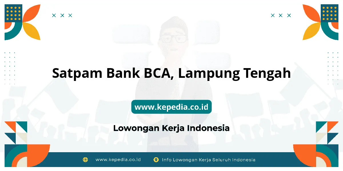 Lowongan Kerja Satpam BANK BCA di Lampung Tengah Lowongan Kerja Satpam BANK BCA di Lampung Tengah