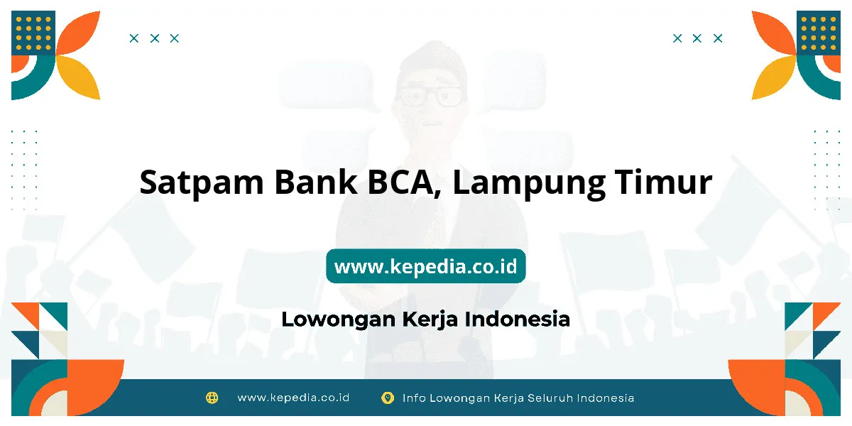 Lowongan Kerja Satpam BANK BCA di Lampung Timur Lowongan Kerja Satpam BANK BCA di Lampung Timur