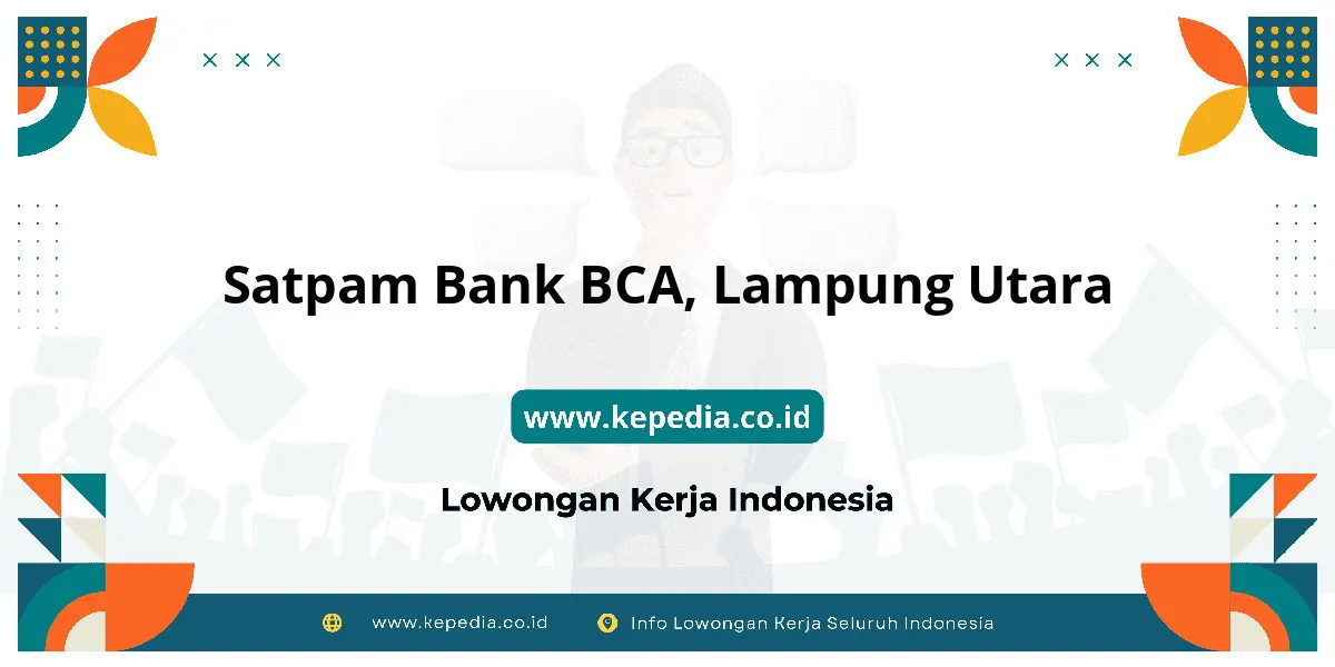 Lowongan Kerja Satpam BANK BCA di Lampung Utara Lowongan Kerja Satpam BANK BCA di Lampung Utara