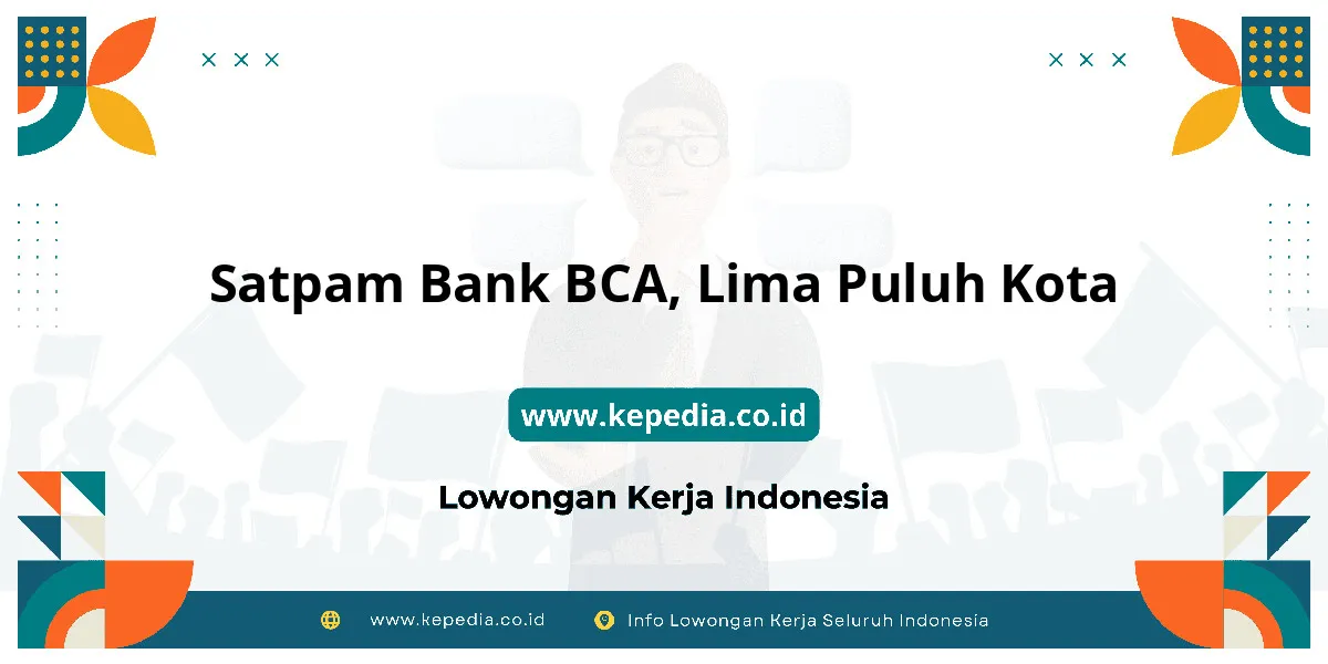 Lowongan Kerja Satpam BANK BCA di Lima Puluh Kota Lowongan Kerja Satpam BANK BCA di Lima Puluh Kota