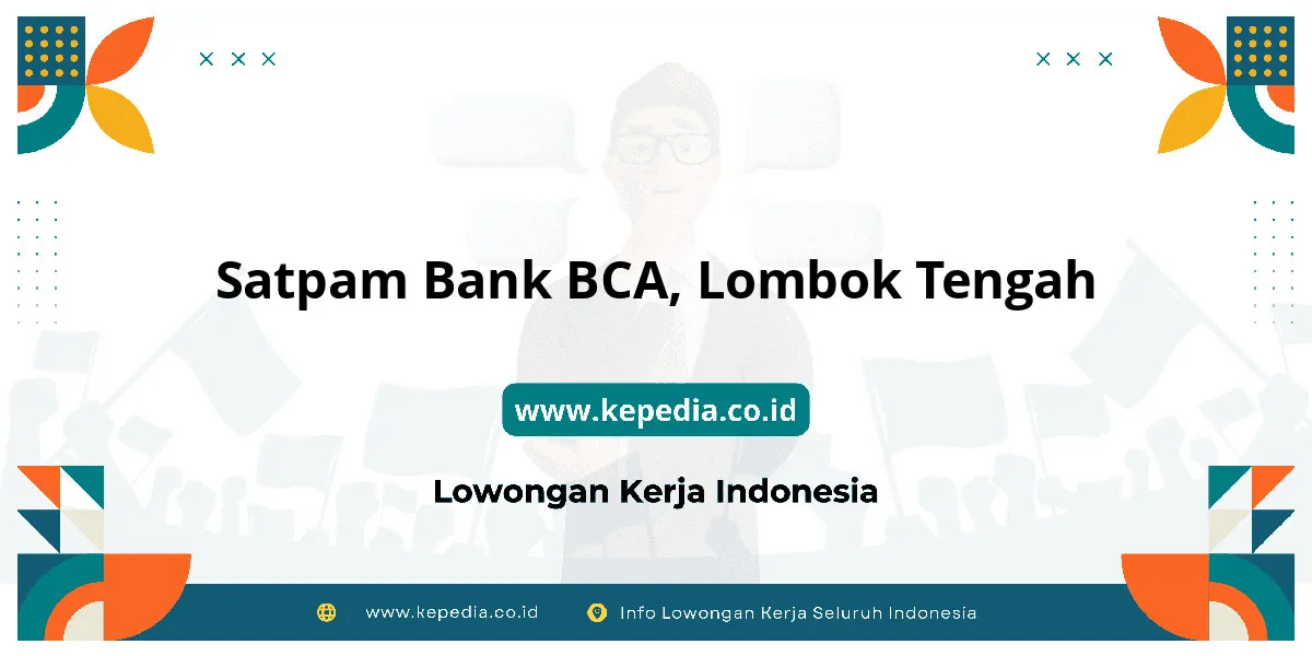 Lowongan Kerja Satpam BANK BCA di Lombok Tengah Lowongan Kerja Satpam BANK BCA di Lombok Tengah