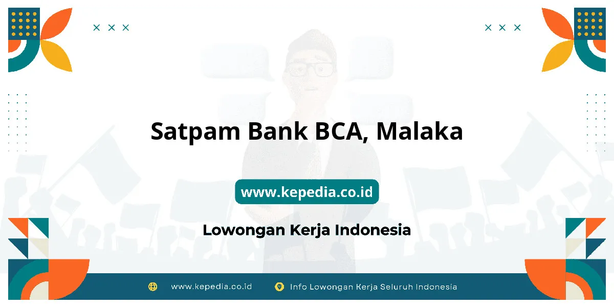 Lowongan Kerja Satpam BANK BCA di Malaka Lowongan Kerja Satpam BANK BCA di Malaka