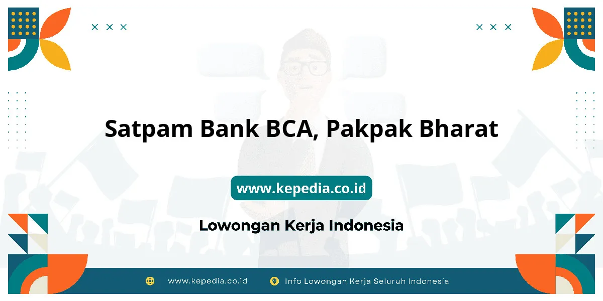 Lowongan Kerja Satpam BANK BCA di Pakpak Bharat Lowongan Kerja Satpam BANK BCA di Pakpak Bharat